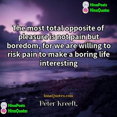 Peter Kreeft Quotes | The most total opposite of pleasure is